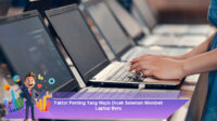 Faktor-Penting-Yang-Wajib-Dicek-Sebelum-Membeli-Laptop-Baru